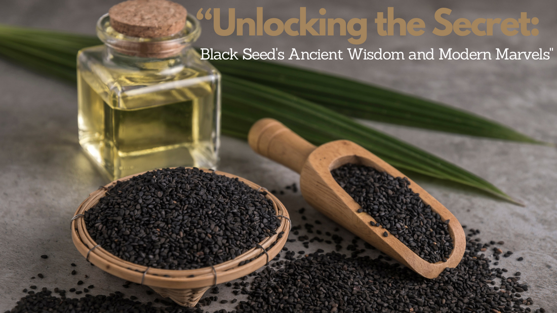 “Unlocking the Secret: Black Seed's Ancient Wisdom and Modern Marvels"