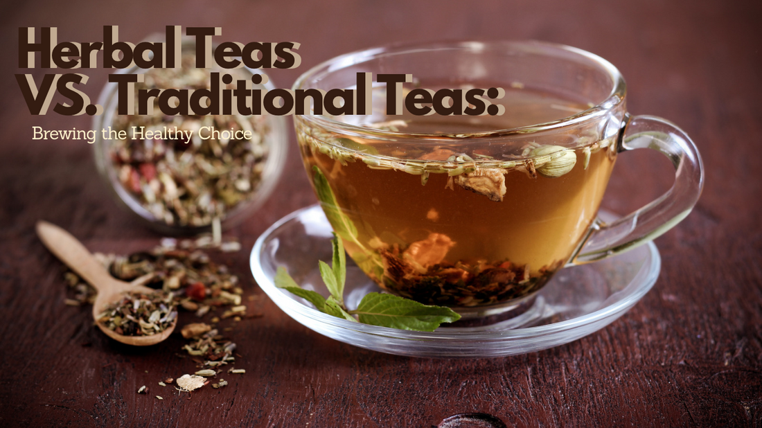 Herbal Teas vs. Traditional Teas: Brewing The Healthy Choice