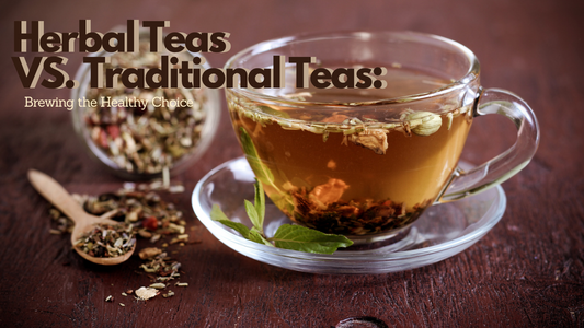 Herbal Teas vs. Traditional Teas: Brewing The Healthy Choice